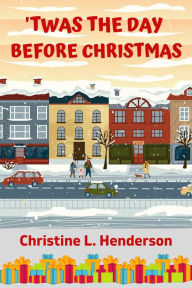 Title: 'Twas the Day Before Christmas, Author: Christine L. Henderson