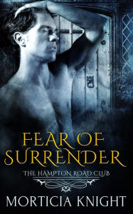 Title: Fear of Surrender (The Hampton Road Club, #3), Author: Morticia Knight