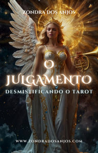 Title: Desmistificando o Tarot - O Julgamento (Desmistificando o Tarot - Os 22 Arcanos Maiores., #20), Author: Zondra dos Anjos