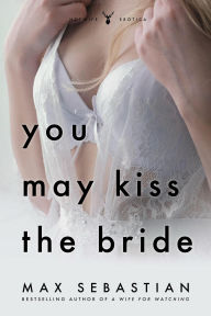 Title: You May Kiss The Bride, Author: Max Sebastian