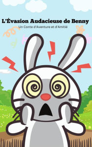 Title: L'Évasion Audacieuse de Benny Un Conte d'Aventure et d'Amitié, Author: Ayman Hassan