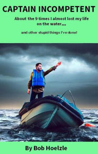 Title: Captain Incompetent, Author: Bob Hoelzle