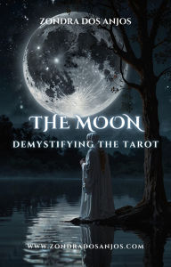 Title: Demystifying the Tarot - The Moon (Demystifying the Tarot - The 22 Major Arcana., #18), Author: Zondra dos Anjos