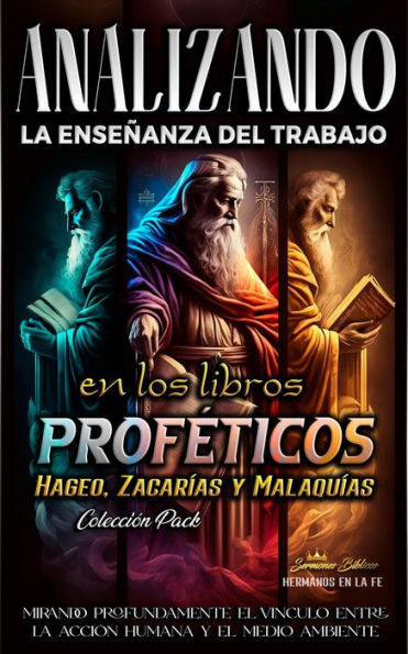 Analizando la Enseñanza del Trabajo en los Libros Proféticos de Hageo, Zacarías y Malaquías (La Enseñanza del Trabajo en la Biblia, #21)