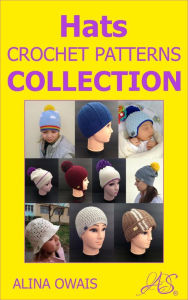 Title: Hats Crochet Patterns Collection, Author: Alina Owais