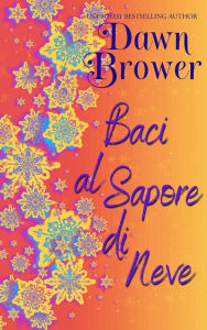 Title: Baci al Sapore di Neve, Author: Dawn Brower