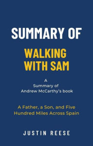 Title: Summary of Walking with Sam by Andrew McCarthy: A Father, a Son, and Five Hundred Miles Across Spain, Author: Justin Reese