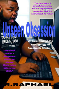 Title: Unseen Obsession: Understanding the Psychology of Facebook Stalkers, Author: R. Raphael