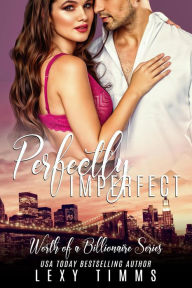 Title: Perfectly Imperfect (Worth of a Billionaire Series, #1), Author: Lexy Timms