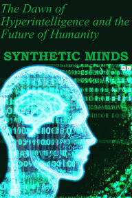 Title: Synthetic Minds: The Dawn of Hyperintelligence and the Future of Humanity, Author: Unhuman
