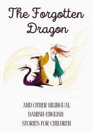 Title: The Forgotten Dragon and Other Bilingual Danish-English Stories for Children, Author: Coledown Bilingual Books