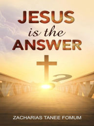 Title: Jesus is the Answer! (God Loves You, #6), Author: Zacharias Tanee Fomum