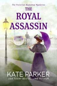 Title: The Royal Assassin (Victorian Bookshop Mysteries, #3), Author: Kate Parker