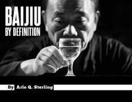 Title: Baijiu by Definition, Author: Arlo Q. Sterling