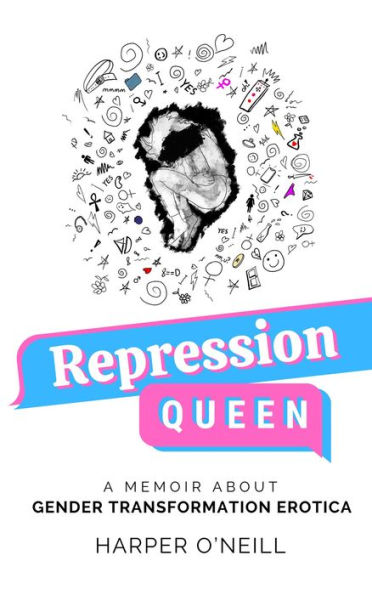 Repression Queen: A Memoir About Gender Transformation Erotica