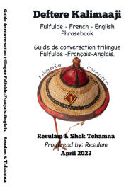 Title: Deftere Kalimaaji Fulfulde - French-English: Guide de Conversation Trilingue Français-Anglais-Fulfulde. Phrasebook:, Author: Resulam