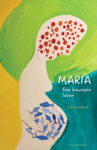 Title: Maria: een bewogen leven, Author: Luk Bouckaert