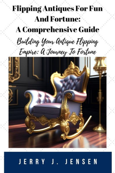 Flipping Antiques For Fun And Fortune: A Comprehensive Guide (Make Money, #1)
