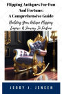 Flipping Antiques For Fun And Fortune: A Comprehensive Guide (Make Money, #1)
