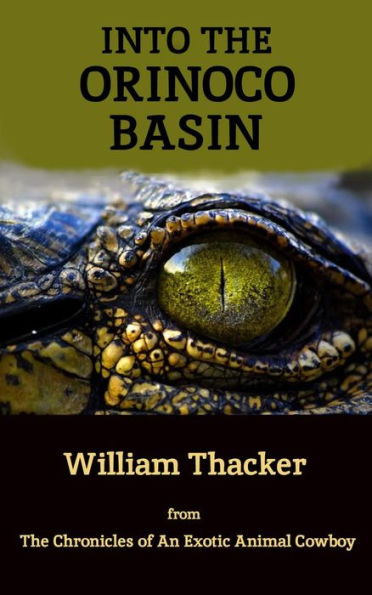 Into the Orinoco Basin (The Chronicles of An Exotic Animal Cowboy)