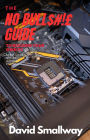 The No Bull$#!£ Guide to Building Your Own PC (No Bull Guides)