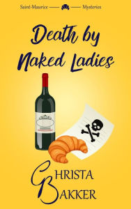 Title: Death by Naked Ladies (The Saint-Maurice Mysteries, #1), Author: Christa Bakker