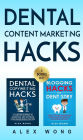 Dental Marketing Hacks: 2 Books in 1: Includes Dental Copywriting Hacks & Blogging Hacks for Dentistry (Dental Marketing for Dentists, #4)