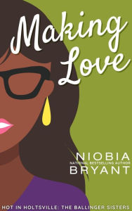 Title: Making Love (The Ballinger Sisters), Author: Niobia Bryant
