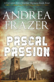 Title: Pascal Passion (The Falconer Files Murder Mysteries, #4), Author: Andrea Frazer