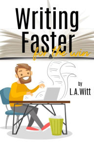 Title: Writing Faster For the Win, Author: L. A. Witt