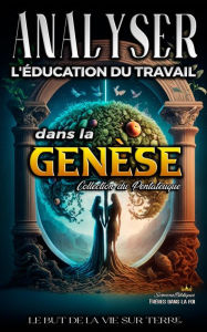 Title: Analyse de L'enseignement au Travail dans la Genèse (L'éducation au Travail dans la Bible), Author: Sermons Bibliques