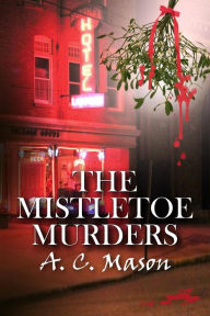 Title: The Mistletoe Murders, Author: A.C. Mason