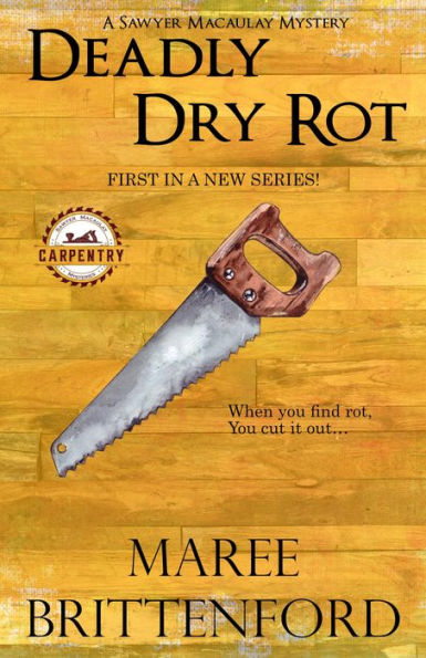 Deadly Dry Rot (The Saywer Macaulay Carpentry Mysteries, #1)