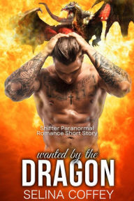 Title: Wanted by the dragon: Shifter Paranormal Romance Short Story, Author: Selina Coffey