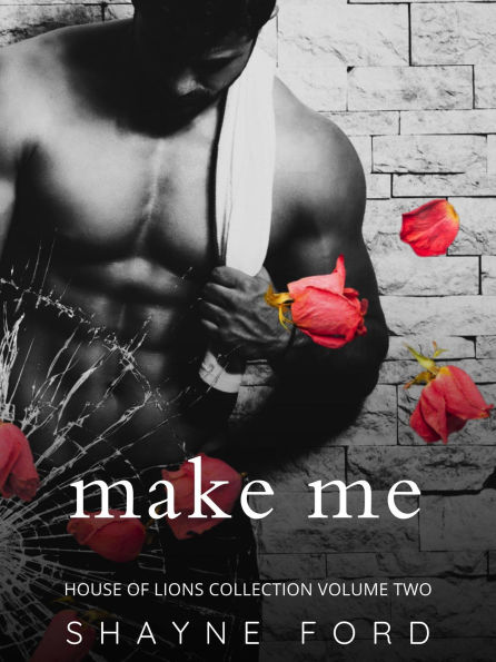 Make Me (House of Lions Box Set, #2)