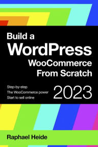 Title: Build a WordPress WooCommerce From Scratch (WordPress 2023), Author: Raphael Heide