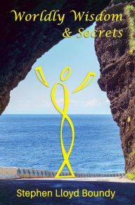 Title: Worldly Wisdom & Secrets, Author: Stephen Lloyd Boundy