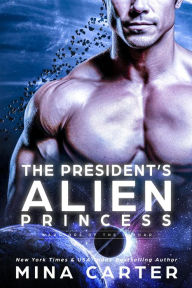 Title: The President's Alien Princess (Warriors of the Lathar, #18), Author: Mina Carter