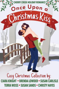 Once Upon a Christmas Kiss (Cherry Creek Holiday Romance, #1)