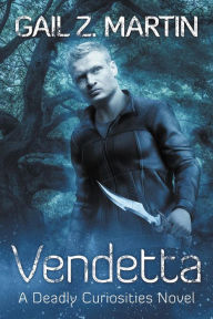 Title: Vendetta (Deadly Curiosities, #2), Author: Gail Z. Martin