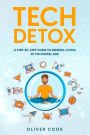 Tech Detox A Step-by-Step Guide to Mindful Living in the Digital Age