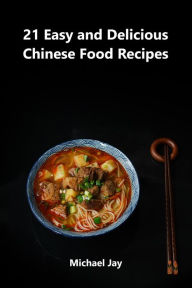 Title: 21 Easy and Delicious Chinese Food Recipes (World Food Recipes), Author: MIchael Jay
