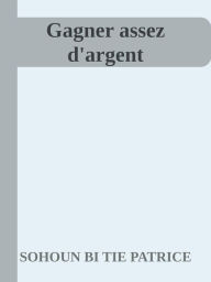 Title: Gagner assez d'argent, Author: SOHOUN BI TIE PATRICE