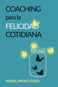 Title: Coaching para la felicidad cotidiana, Author: Maribel Jimenez Atienza