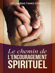 Title: Le Chemin de L'encouragement Spirituel (Le Chemin Chretien, #12), Author: Zacharias Tanee Fomum