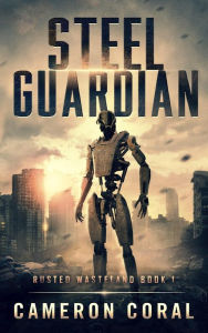 Title: Steel Guardian (Rusted Wasteland, #1), Author: Cameron Coral
