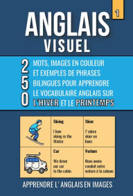 Title: Anglais Visuel 1 - Hiver et Printemps - 250 images, 250 mots et des exemples de phrases - L'Anglais facile a lire, Author: Mike Lang