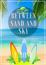 Title: Between Sand And Sky, Author: L.Rose