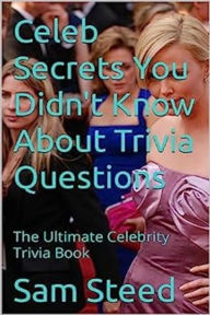 Title: Celeb Secrets You Didn't Know About Trivia Questions, Author: Sam Steed