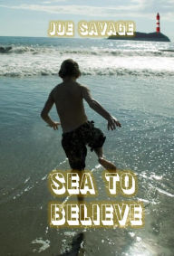 Title: Sea To Believe, Author: Joe Savage